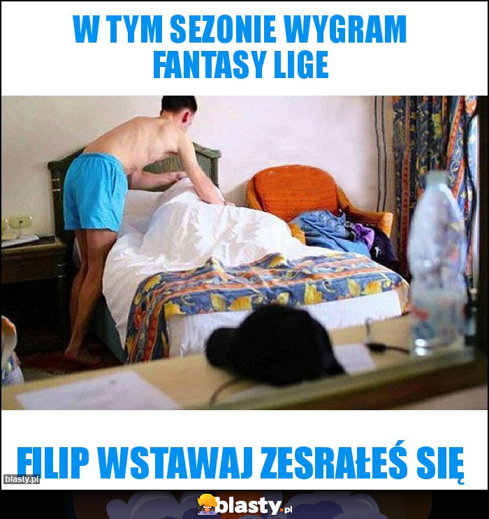 W tym sezonie wygram fantasy lige