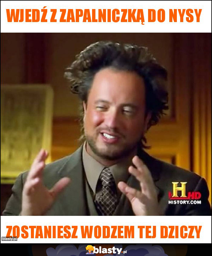 WJEDŹ Z ZAPALNICZKĄ DO NYSY