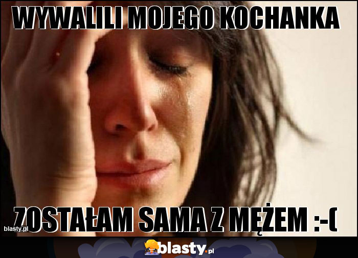 WYWALILI MOJEGO KOCHANKA