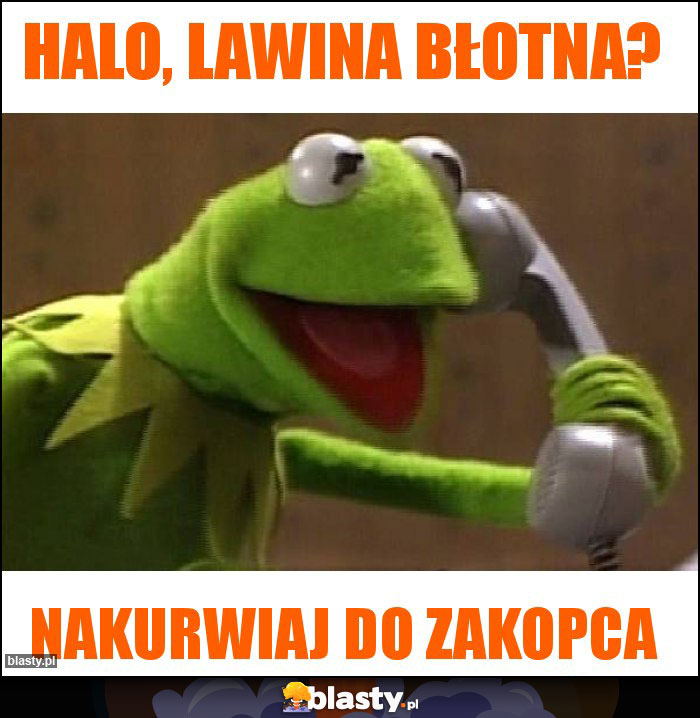 Halo, lawina błotna?