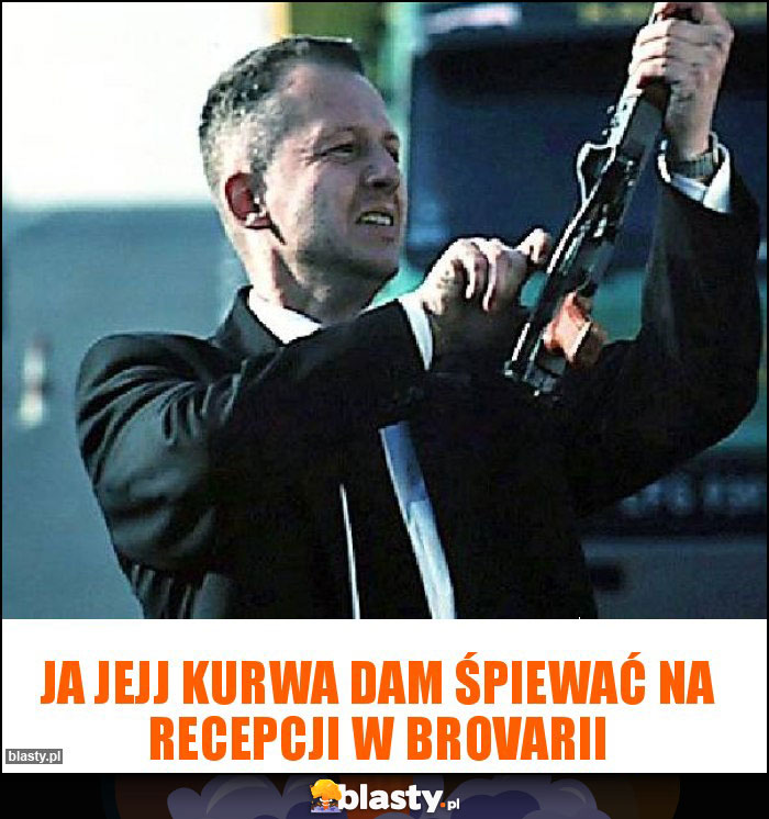 Ja jejj kurwa dam śpiewać na recepcji w Brovarii