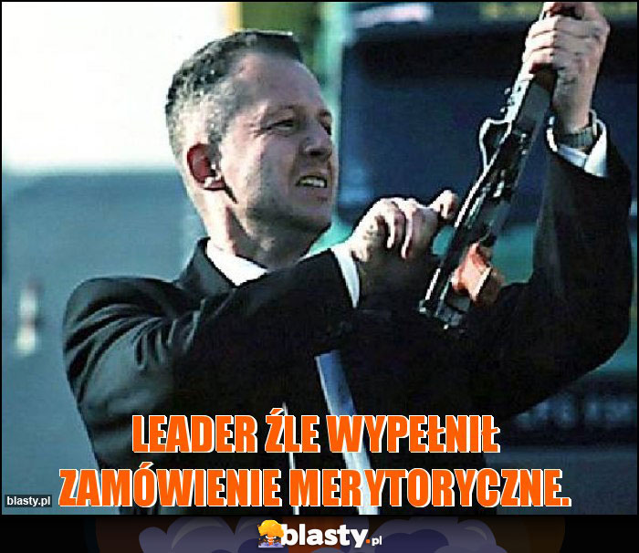 Leader źle wypełnił zamówienie merytoryczne.