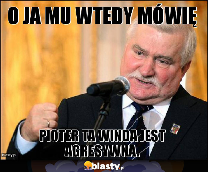 O JA MU WTEDY MÓWIĘ