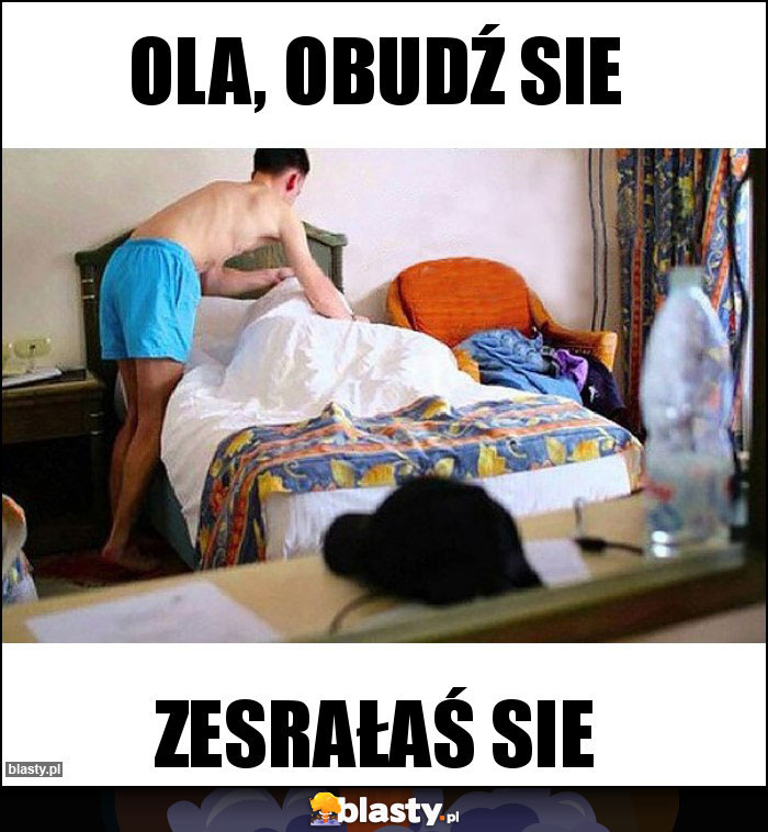 Ola, obudź sie