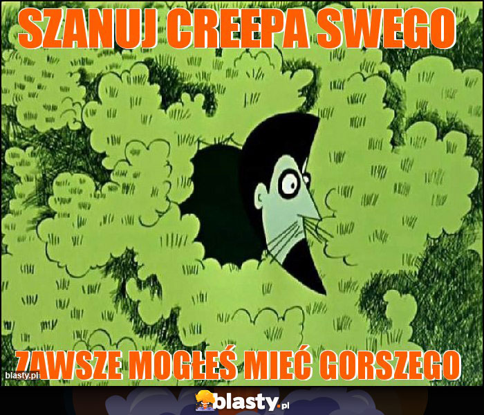 Szanuj creepa swego