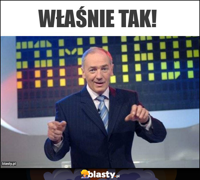 właśnie tak!