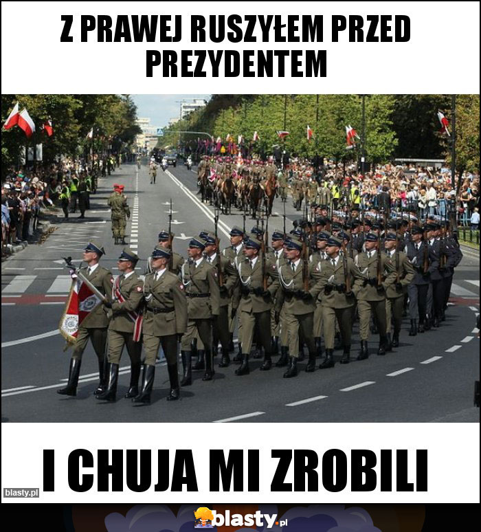 Z prawej ruszyłem przed prezydentem