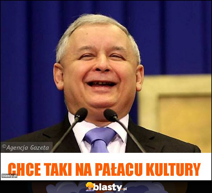 Chce taki na pałacu kultury