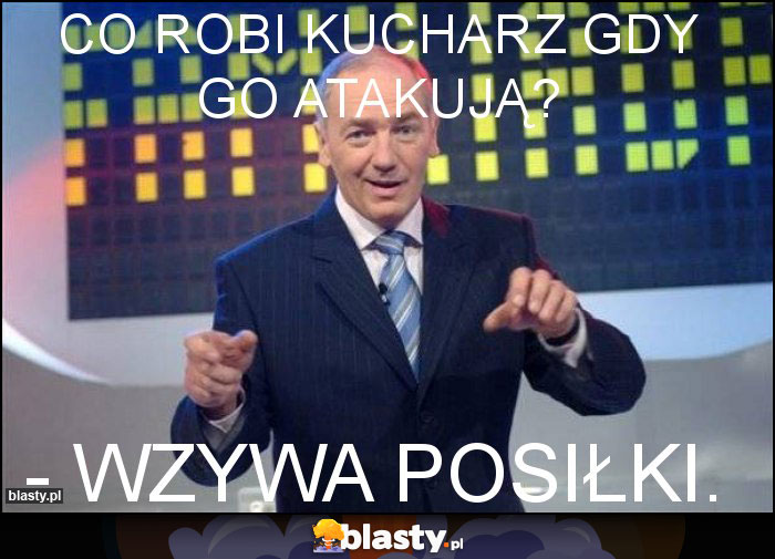 Co robi kucharz gdy go atakują?