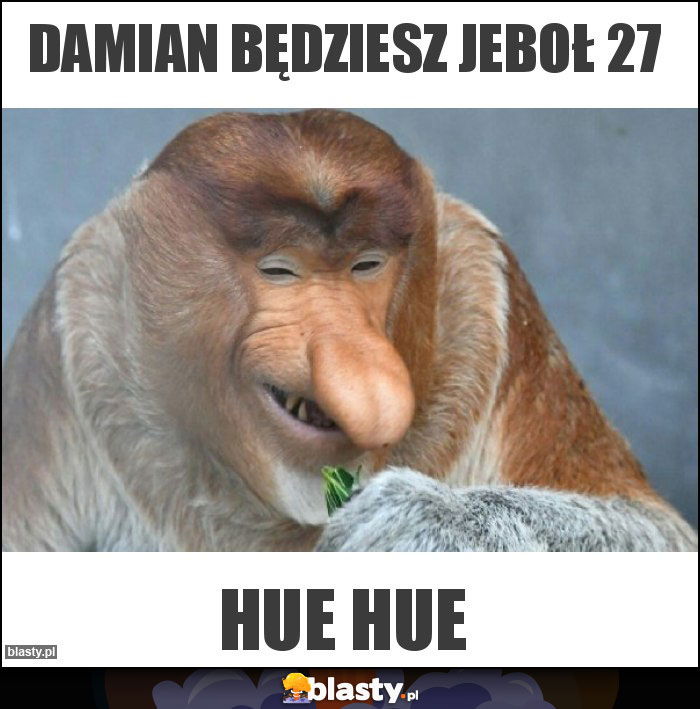 Damian będziesz jeboł 27