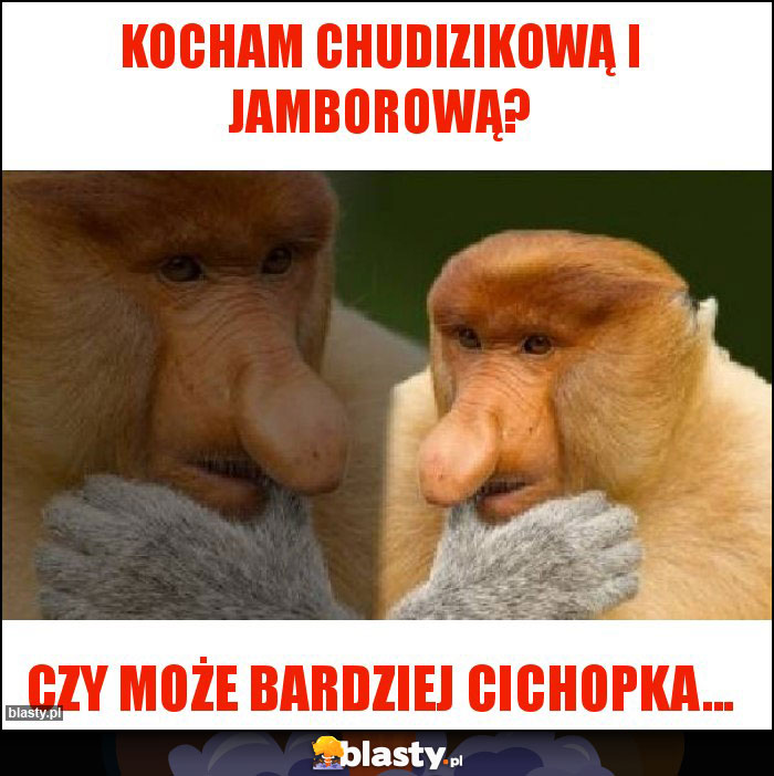 Kocham ChudIzikową i Jamborową?