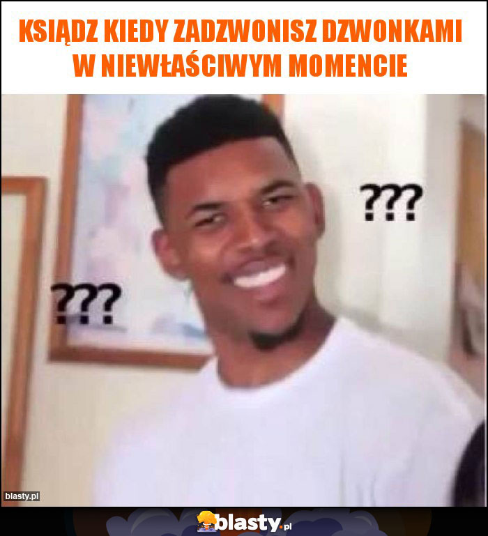 Ksiądz kiedy zadzwonisz dzwonkami w niewłaściwym momencie