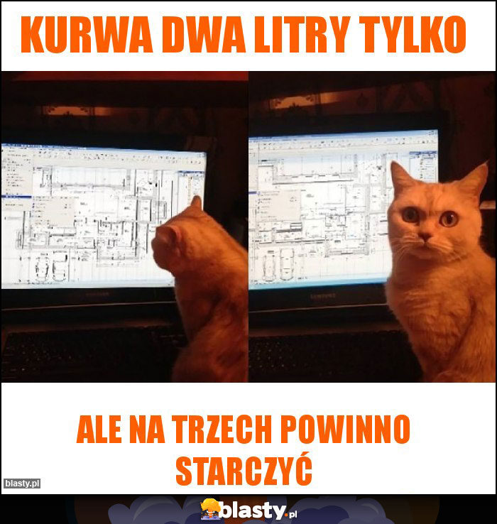 Kurwa dwa litry tylko