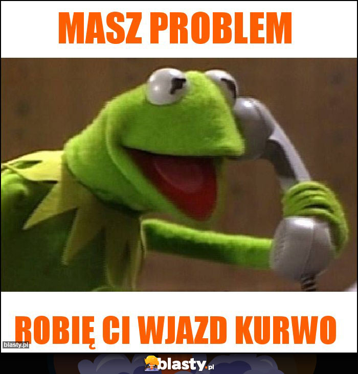 Masz problem