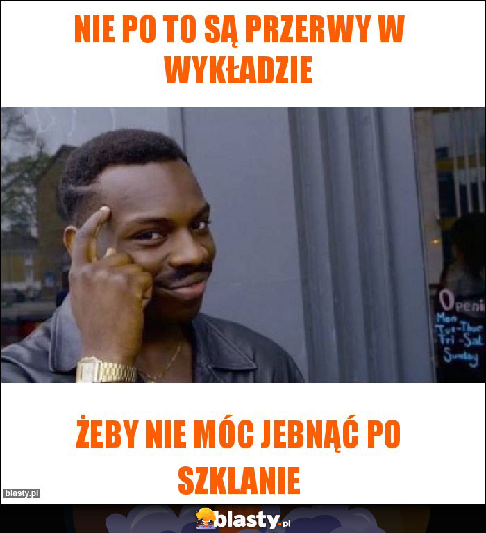 Nie po to są przerwy w wykładzie