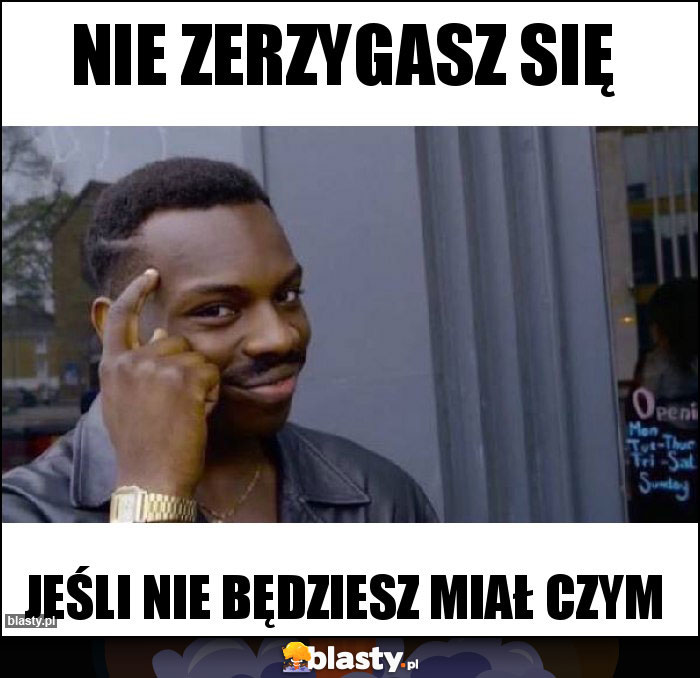 Nie zerzygasz się