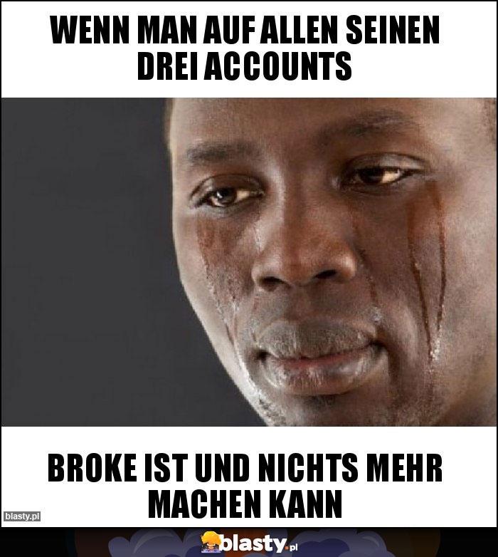 wenn man auf allen seinen drei accounts