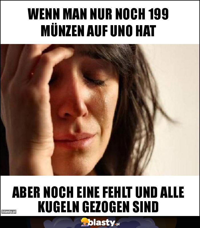 wenn man nur noch 199 münzen auf uno hat