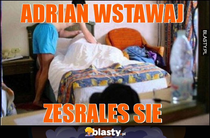 Adrian wstawaj