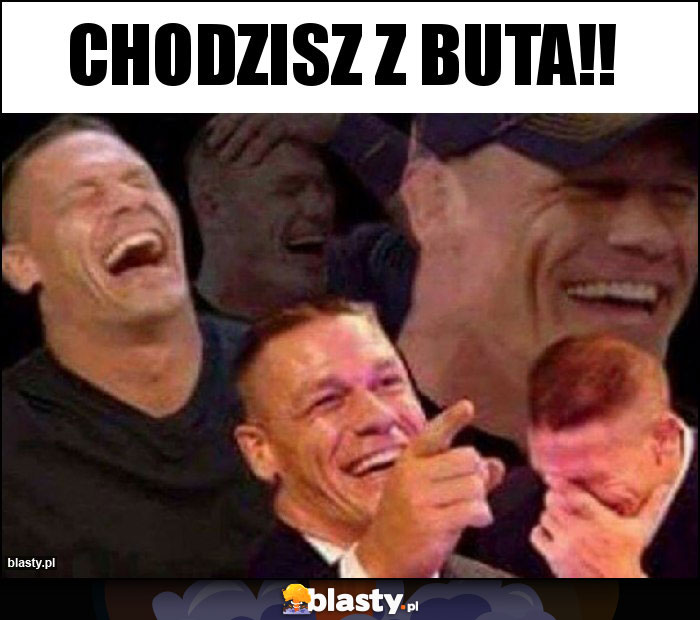 Chodzisz z buta!!