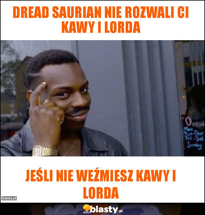 Dread Saurian nie rozwali Ci kawy i Lorda