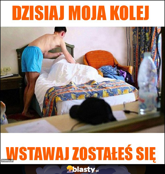 Dzisiaj moja kolej