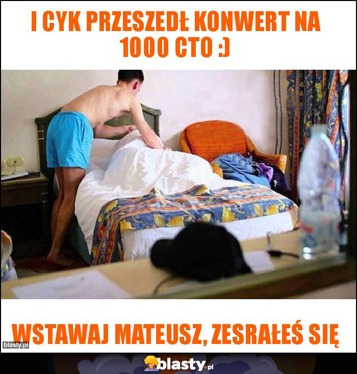 I Cyk przeszedł konwert na 1000 cto :)