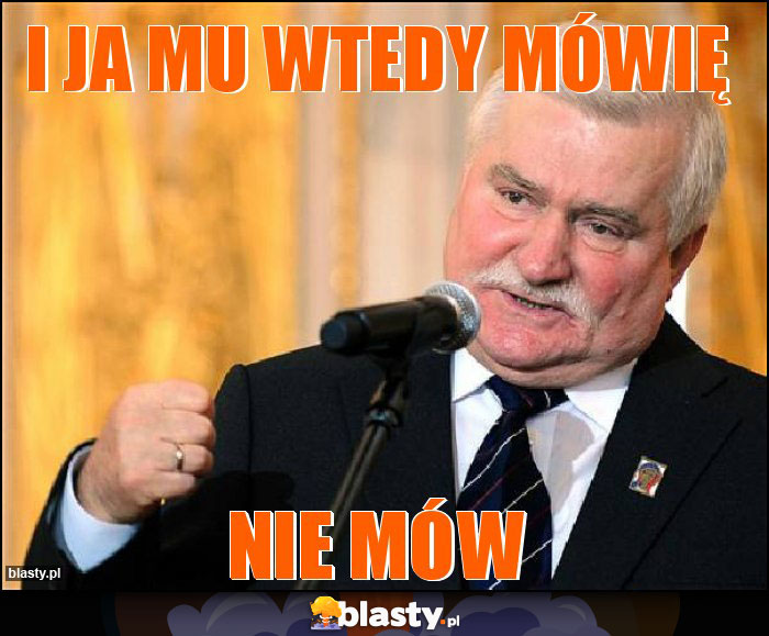 I ja mu wtedy mówię