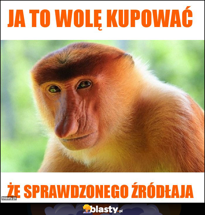 Ja to wolę kupować