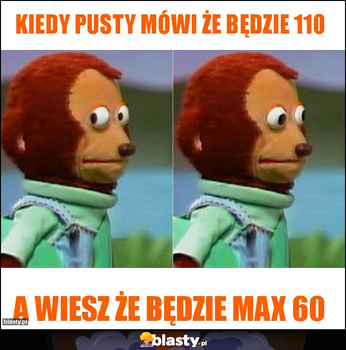 Kiedy Pusty mówi że będzie 110