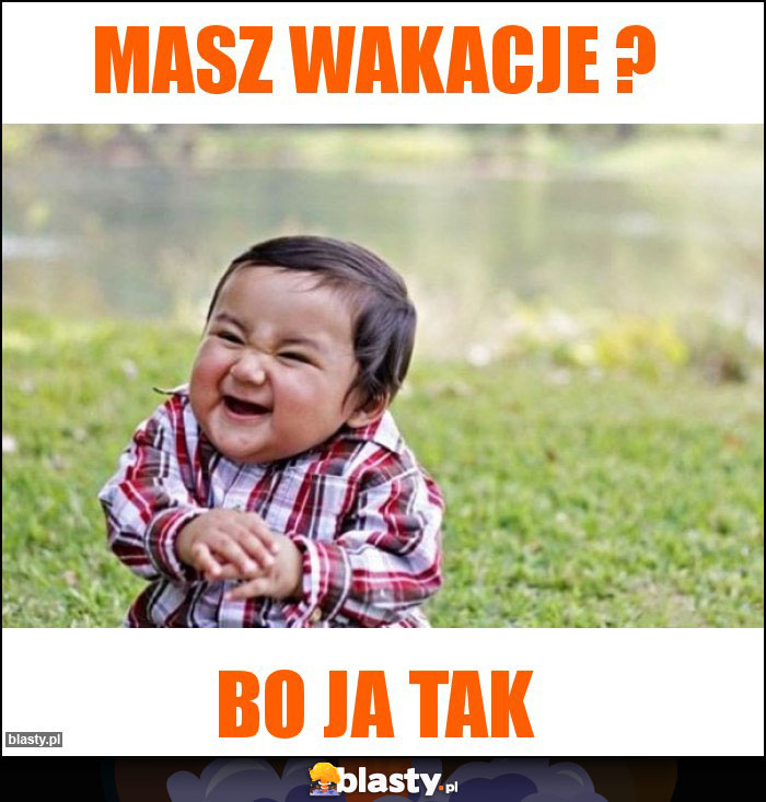 Masz Wakacje ?