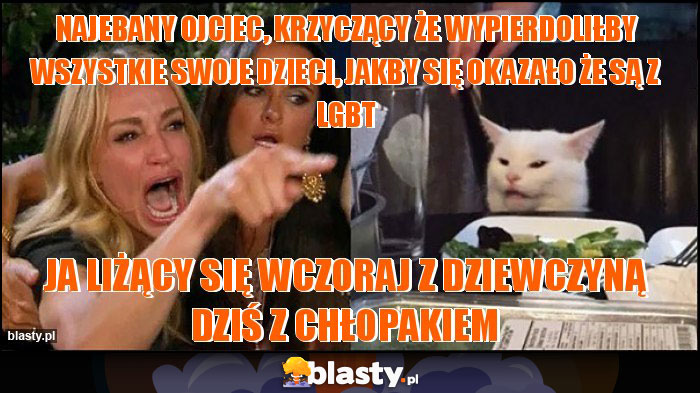 najebany ojciec, krzyczący że wypierdoliłby wszystkie swoje dzieci, jakby się okazało że są z LGBT