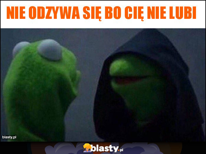 Nie odzywa się bo cię nie lubi