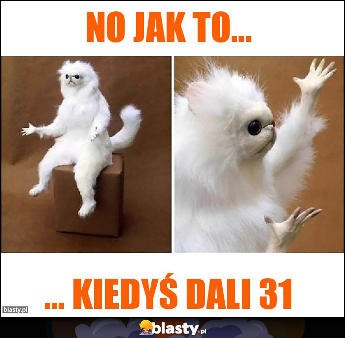 No jak to...