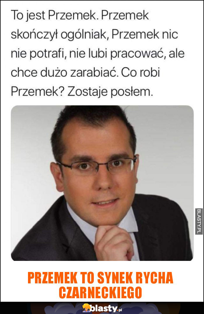 Przemek to synek Rycha Czarneckiego