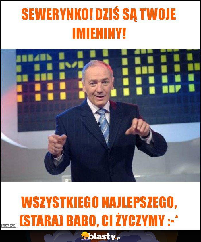 Sewerynko! Dziś są Twoje imieniny!