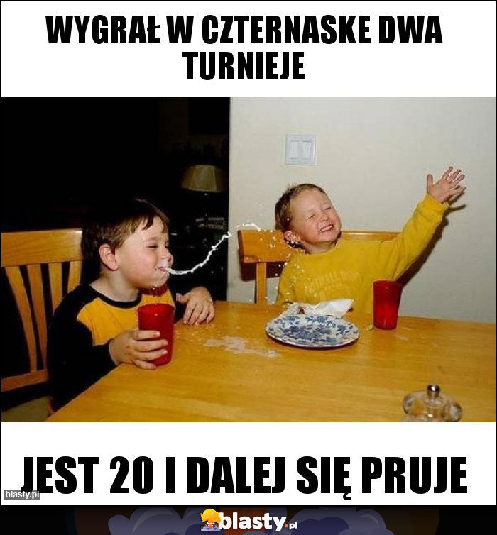 Wygrał w czternaske dwa turnieje