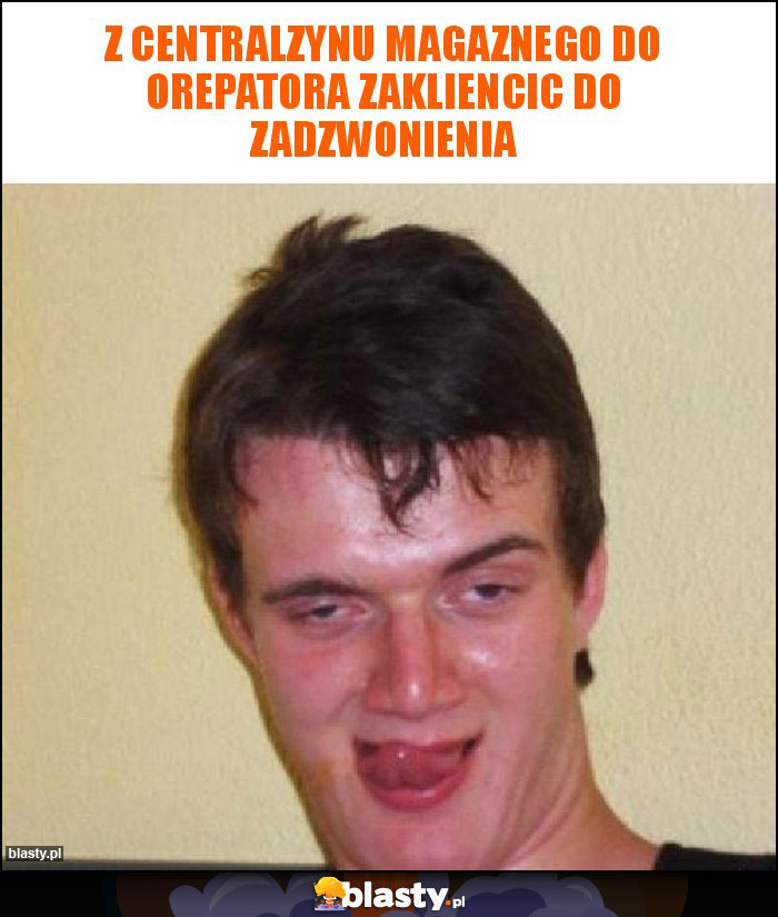 Z centralzynu magaznego do orepatora zakliencic do zadzwonienia