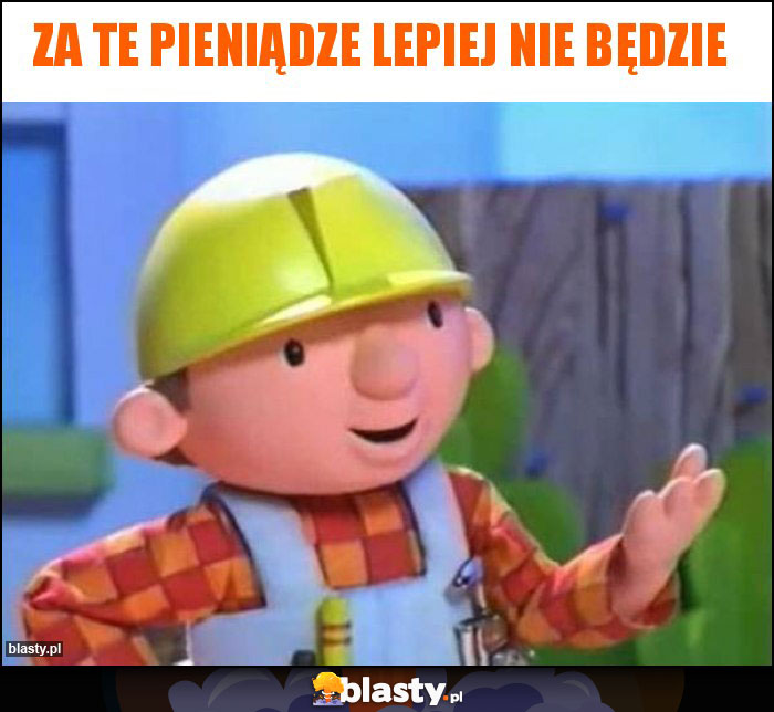 za te pieniądze lepiej nie będzie