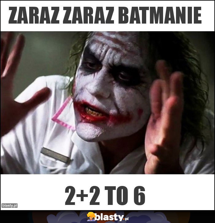 Zaraz zaraz batmanie