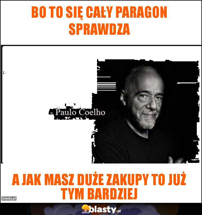 Bo to się cały paragon sprawdza