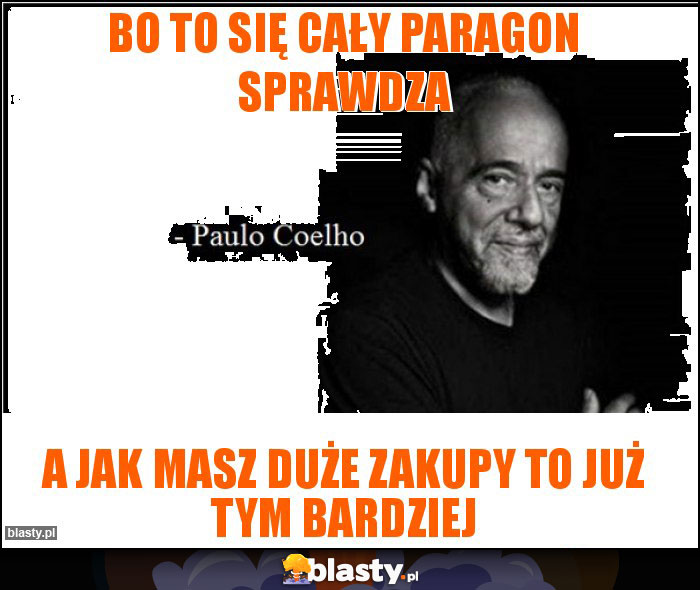 Bo to się cały paragon sprawdza