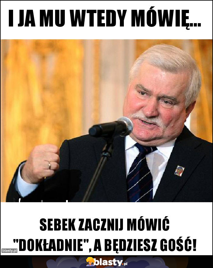 I ja mu wtedy mówię...