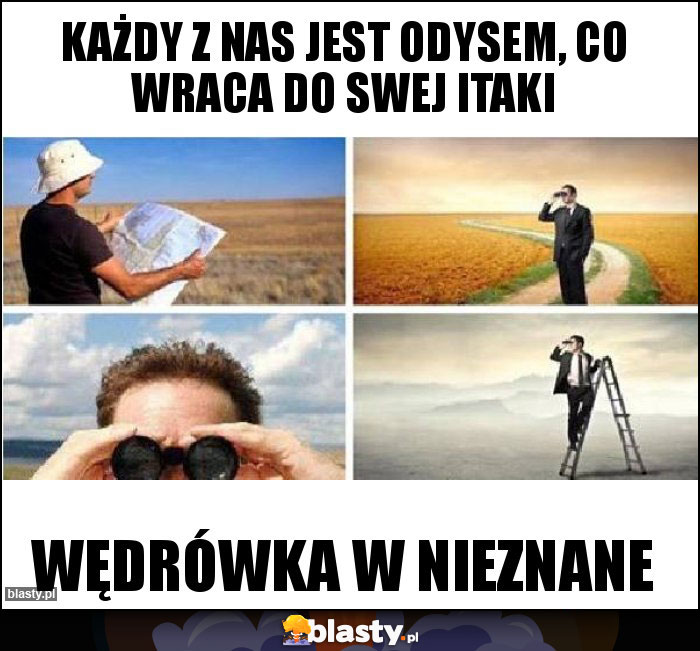 Każdy z nas jest Odysem, co wraca do swej Itaki