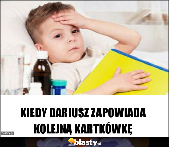 Kiedy Dariusz zapowiada kolejną kartkówkę