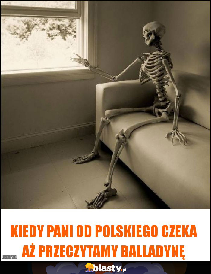 Kiedy pani od polskiego czeka aż przeczytamy Balladynę