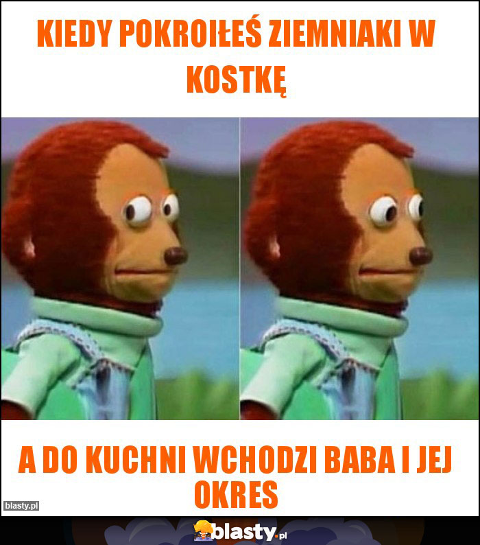 Kiedy Pokroiłeś ziemniaki w kostkę