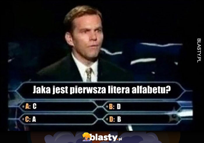 Milionerzy pytanie jaka jest pierwsza litera alfabetu A B C D