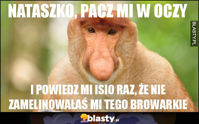 NATASZKO, PACZ MI W OCZY