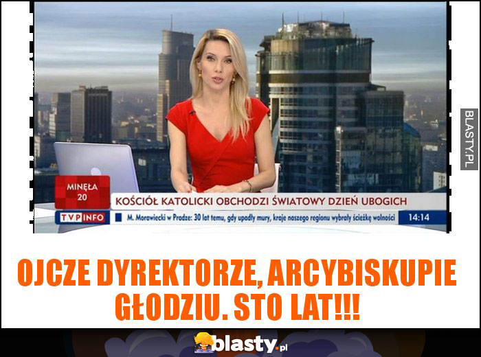 Ojcze Dyrektorze, arcybiskupie Głodziu. Sto lat!!!